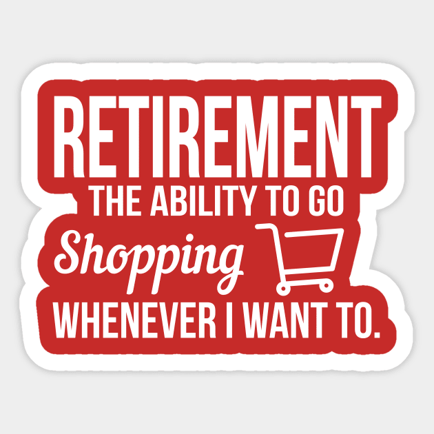 Retirement meanst shopping whenever I want (white) Sticker by nektarinchen